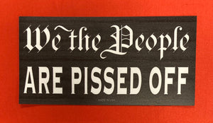 "We The People Are Pissed Off" Car Magnet