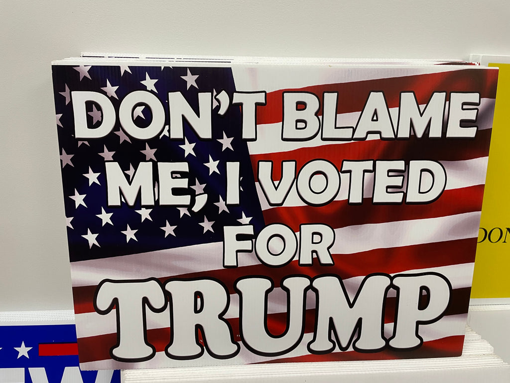 "Don't Blame me I voted Trump! Yard Sign