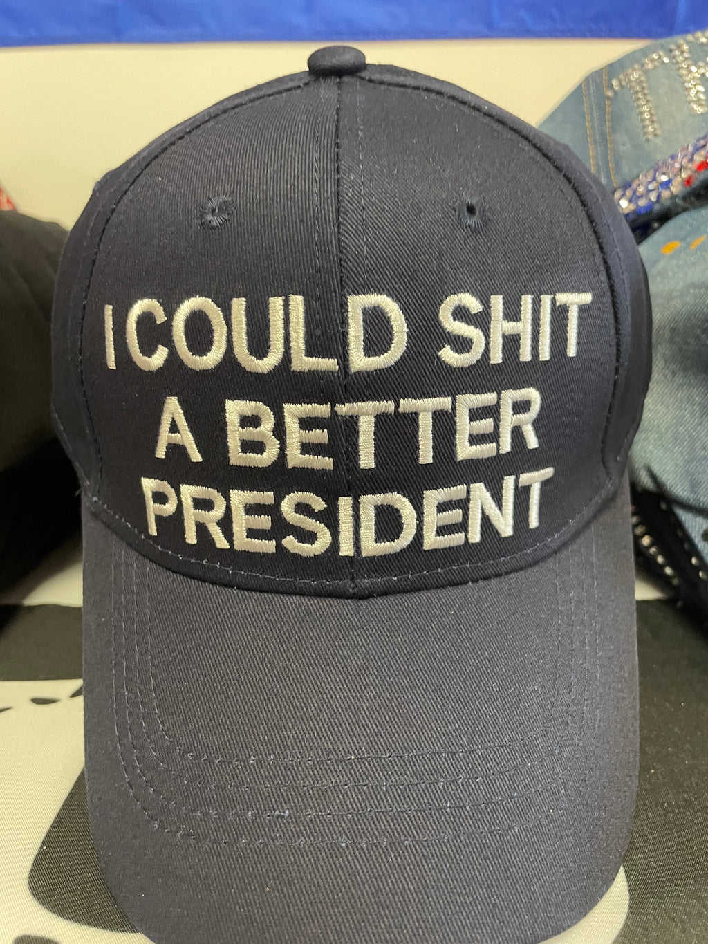 "I Could Sh*t a Better President" Hat