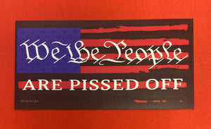 "We The People Are Pissed Off" Car Magnet