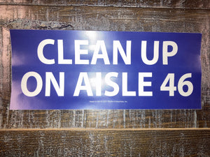 "Clean Up On Aisle 46" Bumper Sticker