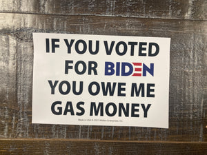 "If You Voted for Biden You Owe Me Gas Money" Bumper Sticker