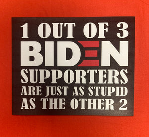 "1 Out of 3 Biden Supporters are Just as Stupid as the Other 2" Car Magnet