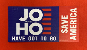 "Joe & the h*e Have got to go" Car Magnet
