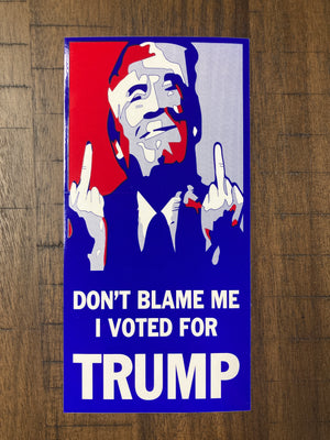 "Don't Blame Me I Voted For Trump" Bumper Sticker
