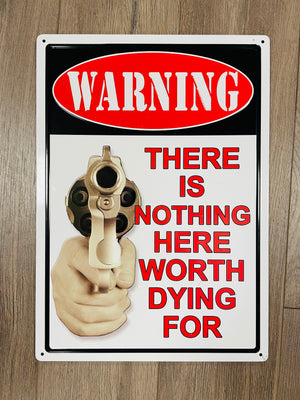 "There's Nothing Here Worth Dying For" Metal Novelty Sign